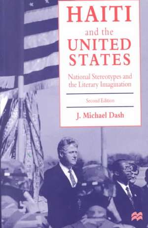 Haiti and the United States: National Stereotypes and the Literary Imagination de J. Michael Dash