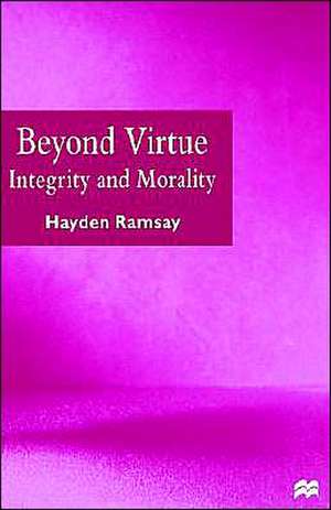 Beyond Virtue: Integrity and Morality de Hayden Ramsay