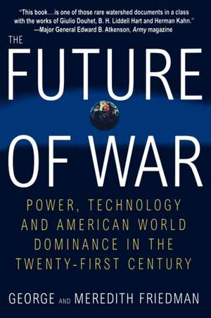 The Future of War: Power, Technology and American World Dominance in the Twenty-First Century de George Friedman