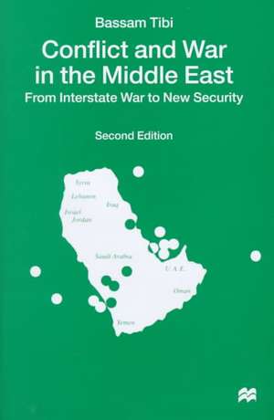 Conflict and War in the Middle East: From Interstate War to New Security de Bassam Tibi