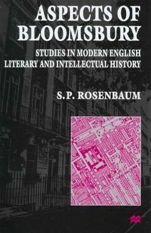 Aspects of Bloomsbury: Studies in Modern English Literary and Intellectual History de S. Rosenbaum