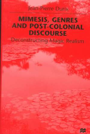 Mimesis, Genres and Post-Colonial Discourse: Deconstructing Magic Realism de J. Durix