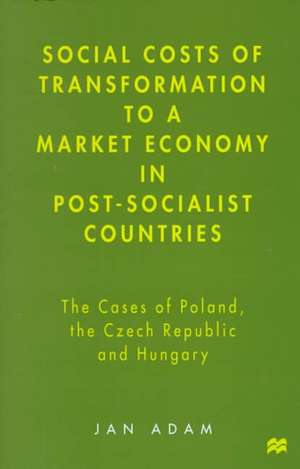 Social Costs of Transformation to a Market Economy in Post-Socialist Countries: The Case of Poland, the Czech Republic and Hungary de J. Adam