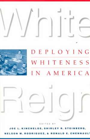 White Reign: Deploying Whiteness in America de Joe L. Kincheloe