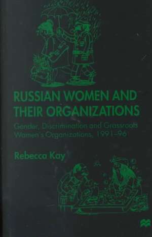 Russian Women and their Organizations: Gender, Discrimination and Grassroots Women's Organizations, 1991-96 de R. Kay