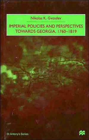 Imperial Policies and Perspectives Towards Georgia, 1760-1819 de Nana