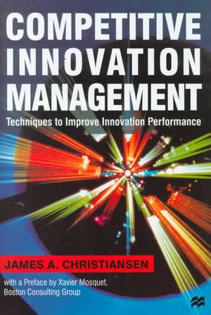 Competitive Innovation Management: Techniques to Improve Innovation Performance de J. Christiansen