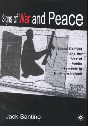 Signs of War and Peace: Social Conflict and the Uses of Symbols in Public in Northern Ireland de J. Santino