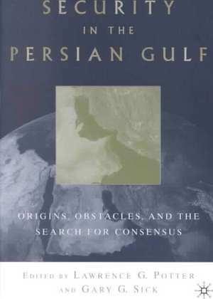 Security in the Persian Gulf: Origins, Obstacles, and the Search for Consensus de G. Sick