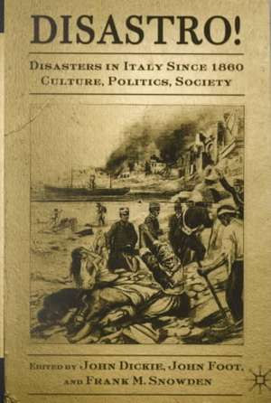 Disastro! Disasters in Italy Since 1860: Culture, Politics, Society de J. Dickie