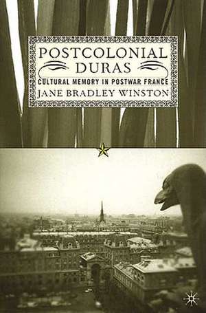 Postcolonial Duras: Cultural Memory in Postwar France de J. Winston