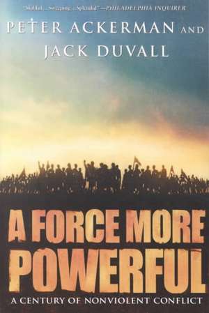 A Force More Powerful: A Century of Nonviolent Conflict de Peter Ackerman