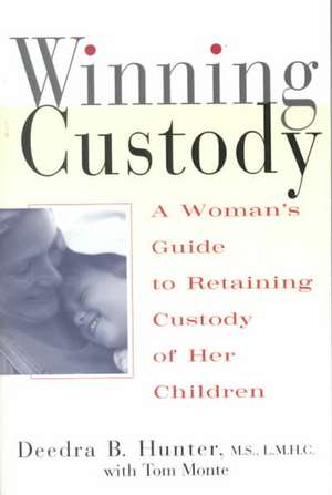 Winning Custody: A Woman's Guide to Retaining Custody of Her Children de Deedra Hunter