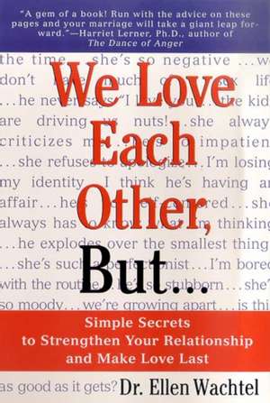 We Love Each Other, But . . .: Simple Secrets to Strengthen Your Relationship and Make Love Last de Ellen F. Wachtel