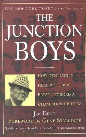 The Junction Boys: How 10 Days in Hell with Bear Bryant Forged a Champion Team de Jim Dent