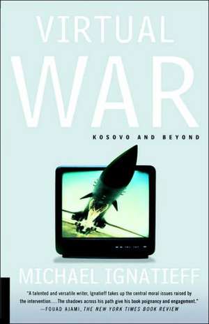 Virtual War: Kosovo and Beyond de Michael Ignatieff