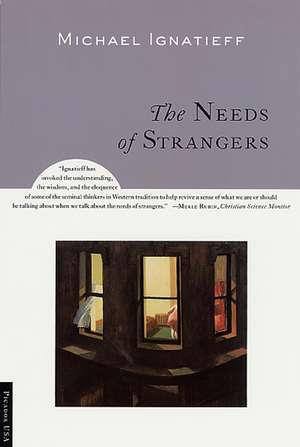 The Needs of Strangers de Michael Ignatieff