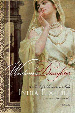 Wisdom's Daughter: A Novel of Solomon and Sheba de India Edghill