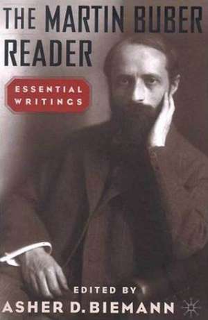 The Martin Buber Reader: Essential Writings de A. Biemann