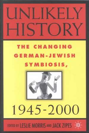 Unlikely History: The Changing German-Jewish Symbiosis,1945-2000 de J. Zipes