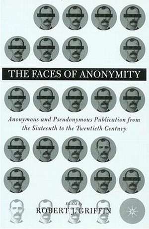 Faces of Anonymity: Anonymous and Pseudonymous Publication, 1600-2000 de R. Griffin