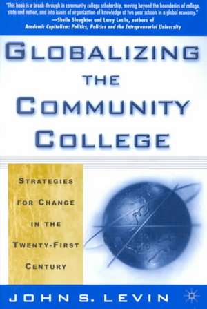 Globalizing the Community College: Strategies for Change in the Twenty-First Century de J. Levin