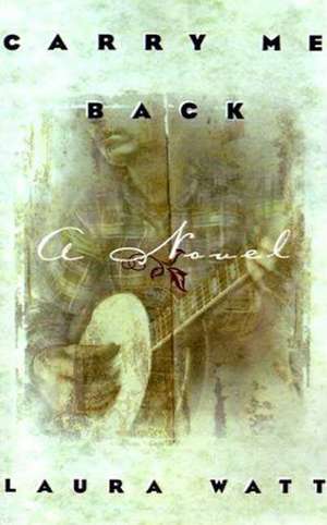 Carry Me Back de Laura Watt