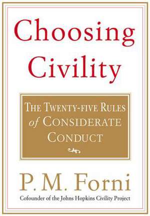 Choosing Civility: The Twenty-Five Rules of Considerate Conduct de P. M. Forni