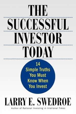 The Successful Investor Today: 14 Simple Truths You Must Know When You Invest de Larry E. Swedroe