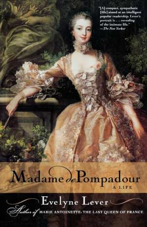 Madame de Pompadour: A Life de Evelyne Lever