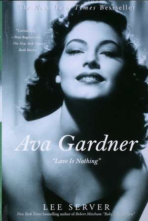 Ava Gardner: Love Is Nothing de Lee Server