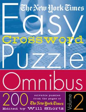 The New York Times Easy Crossword Puzzle Omnibus Volume 2: 200 Solvable Puzzles from the Pages of the New York Times de New York Times