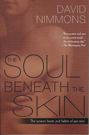 The Soul Beneath The Skin: The Unseen Hearts and Habits of Gay Men de David Nimmons