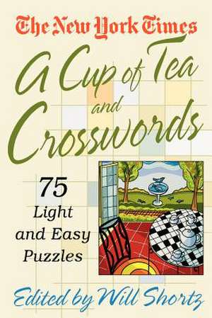 A Cup of Tea and Crosswords: 75 Light and Easy Puzzles de The New York Times