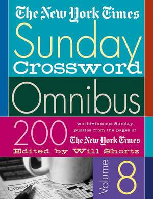 The New York Times Sunday Crossword Omnibus: 200 World-Famous Sunday Puzzles from the Pages of the New York Times de Will Shortz