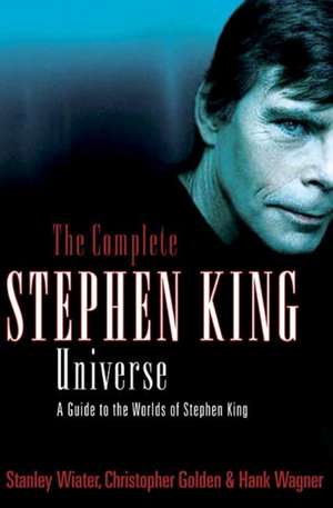 The Complete Stephen King Universe: A Guide to the Worlds of Stephen King de Christopher Golden