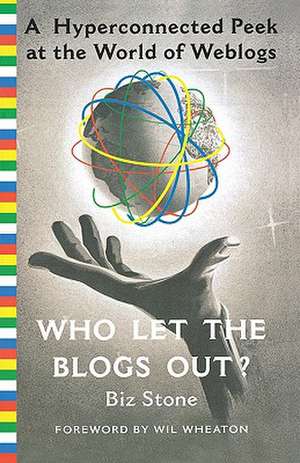 Who Let the Blogs Out?: A Hyperconnected Peek at the World of Weblogs de Biz Stone