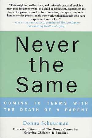 Never the Same: Coming to Terms with the Death of a Parent de Donna Schuurman