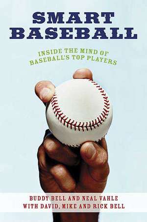 Smart Baseball: Inside the Mind of Baseball's Top Players de Buddy Bell