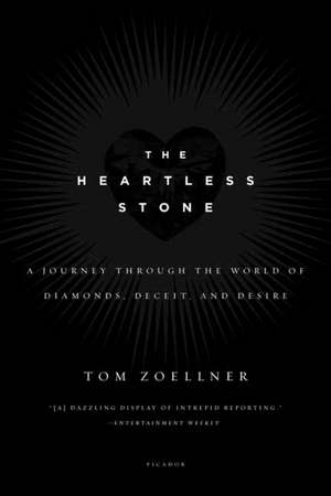 The Heartless Stone: A Journey Through the World of Diamonds, Deceit, and Desire de Tom Zoellner