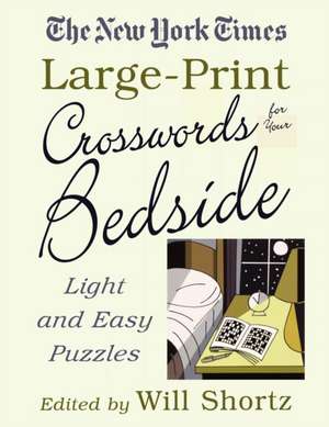 The New York Times Large-Print Crosswords for Your Bedside: Light and Easy Puzzles de Will Shortz