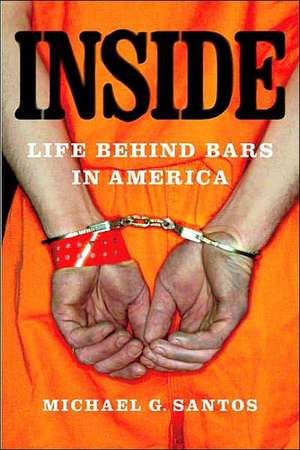 Inside: Life Behind Bars in America de Michael G. Santos