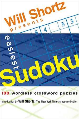 Will Shortz Presents Easiest Sudoku: 100 Wordless Crossword Puzzles de Will Shortz