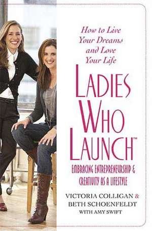 Ladies Who Launch: An Innovative Program That Will Help You Get Your Dreams Off the Ground de Victoria Colligan