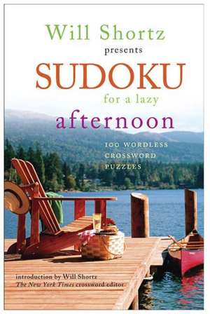 Will Shortz Presents Sudoku for a Lazy Afternoon: 100 Wordless Crossword Puzzles de Will Shortz