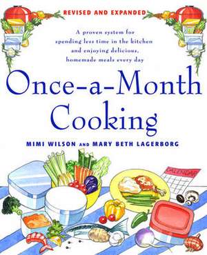 Once-A-Month Cooking: A Proven System for Spending Less Time in the Kitchen and Enjoying Delicious, Homemade Meals Every Day de Mimi Wilson