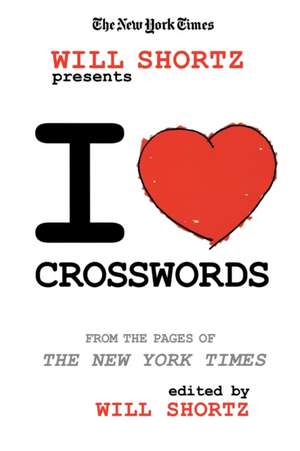 The New York Times Will Shortz Presents I Love Crosswords: From the Pages of the New York Times de Will Shortz