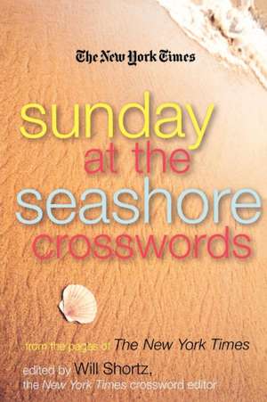 The New York Times Sunday at the Seashore Crosswords: From the Pages of the New York Times de Will Shortz