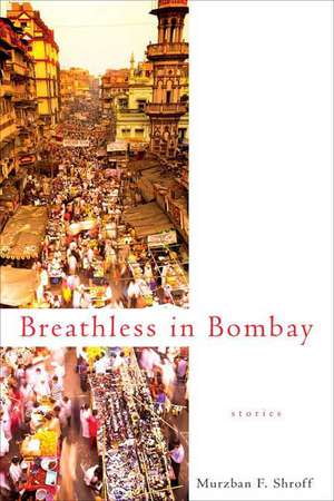 Breathless in Bombay de Murzban F. Shroff