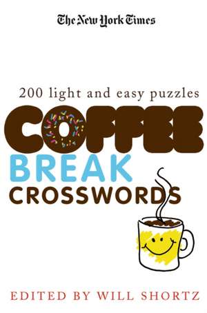 The New York Times Coffee Break Crosswords: 200 Light and Easy Puzzles de Will Shortz